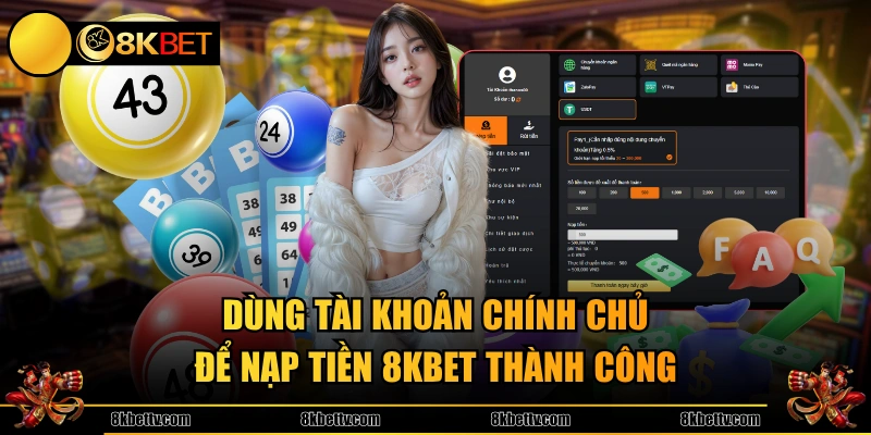 Dùng tài khoản chính chủ để nạp tiền 8KBET thành công