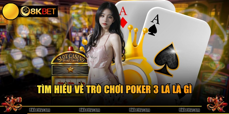Tìm hiểu về trò chơi Poker 3 lá là gì